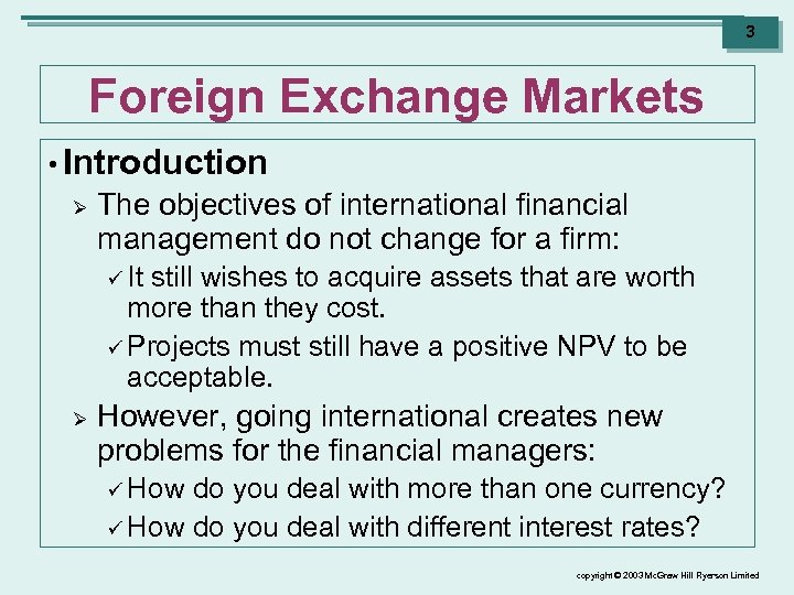 3 Foreign Exchange Markets • Introduction Ø The objectives of international financial management do
