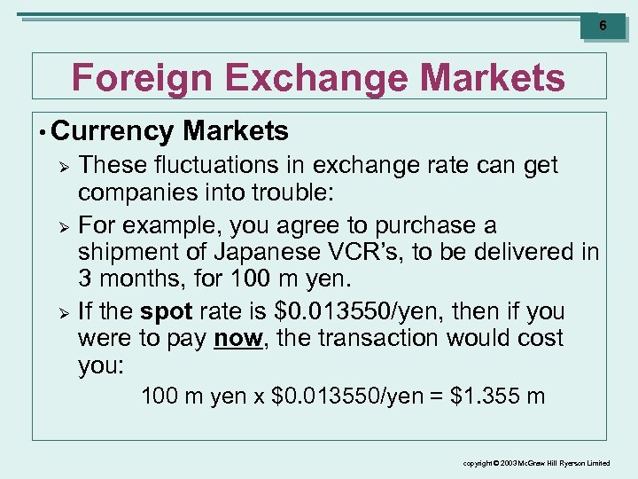 6 Foreign Exchange Markets • Currency Ø Ø Ø Markets These fluctuations in exchange