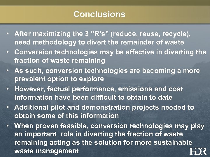 Conclusions • After maximizing the 3 “R’s” (reduce, reuse, recycle), need methodology to divert