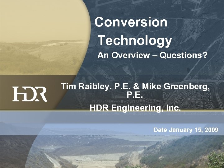 Conversion Technology An Overview – Questions? Tim Raibley. P. E. & Mike Greenberg, P.