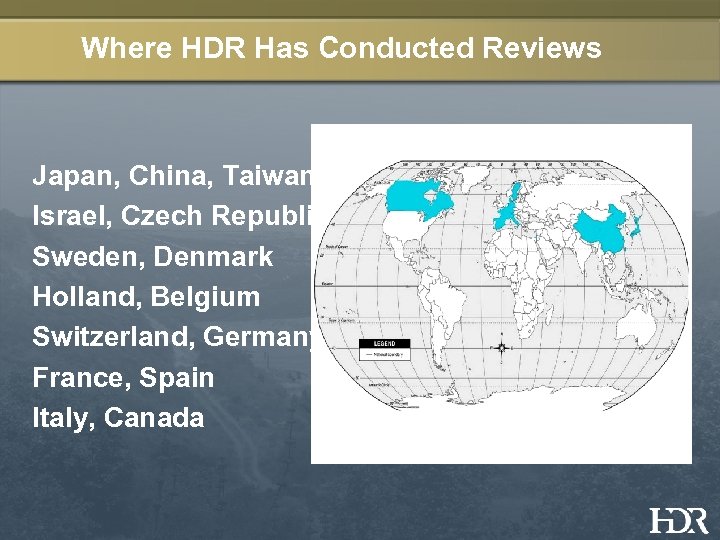 Where HDR Has Conducted Reviews Japan, China, Taiwan Israel, Czech Republic Sweden, Denmark Holland,