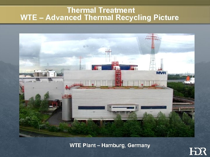 Thermal Treatment WTE – Advanced Thermal Recycling Picture WTE Plant – Hamburg, Germany 