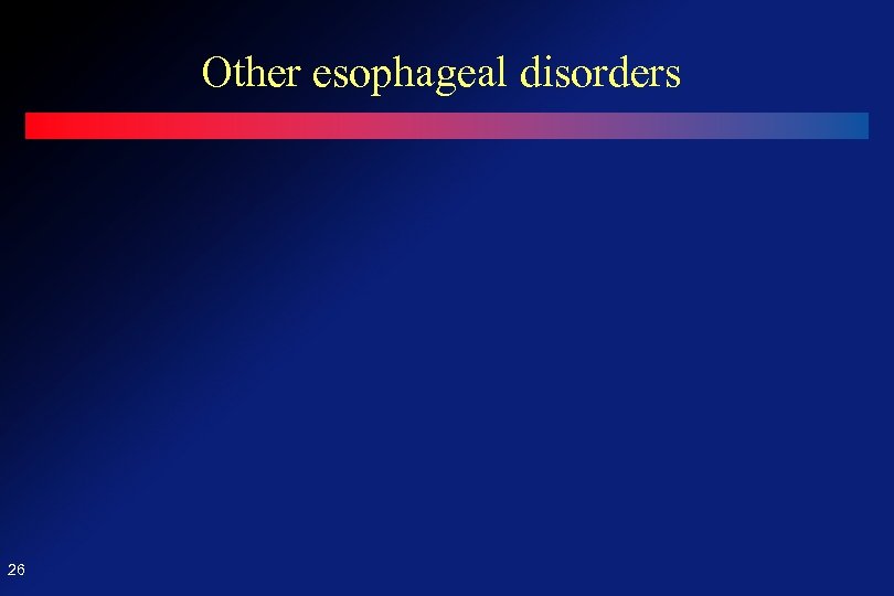 Other esophageal disorders 26 