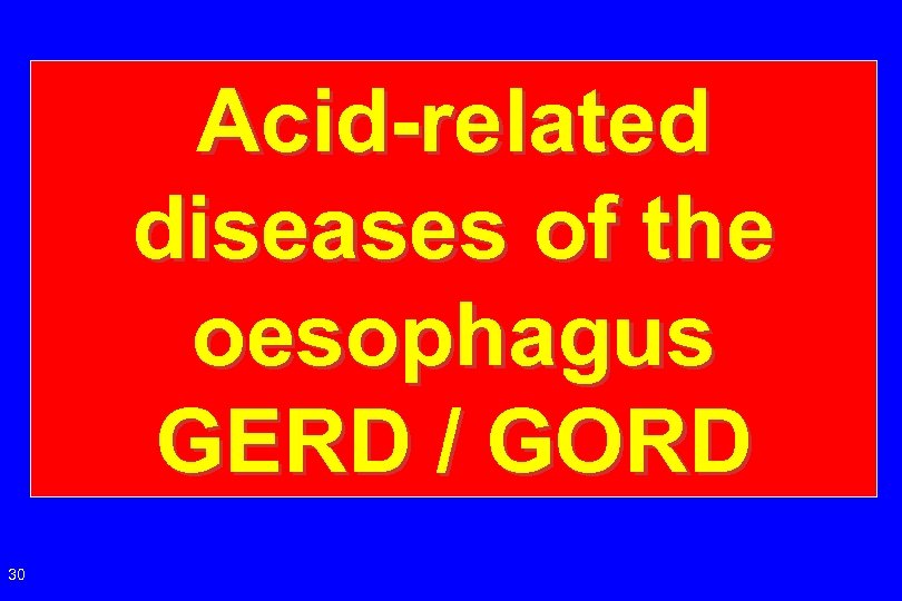 Acid-related diseases of the oesophagus GERD / GORD 30 