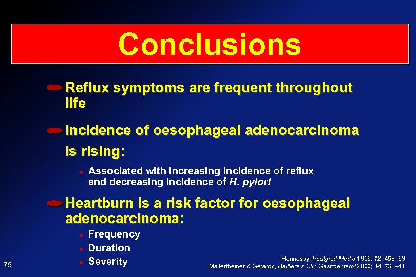 Conclusions Reflux symptoms are frequent throughout life Incidence of oesophageal adenocarcinoma is rising: Associated