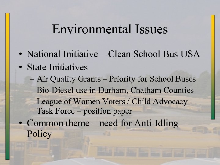 Environmental Issues • National Initiative – Clean School Bus USA • State Initiatives –