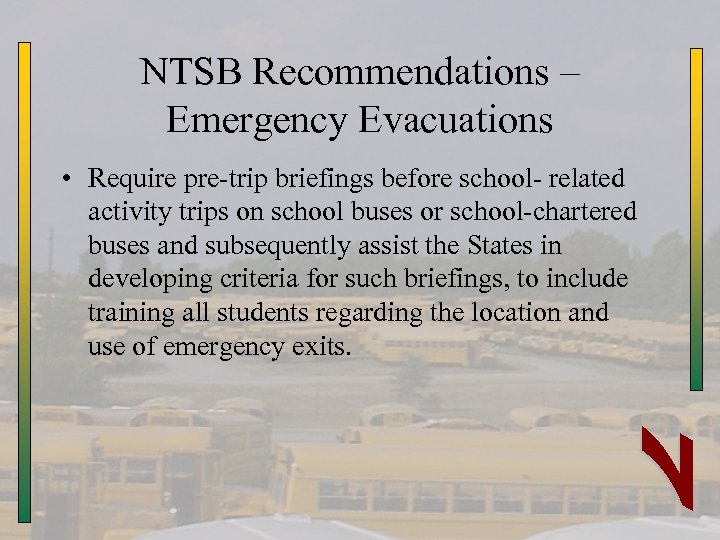 NTSB Recommendations – Emergency Evacuations • Require pre-trip briefings before school- related activity trips