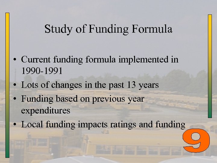 Study of Funding Formula • Current funding formula implemented in 1990 -1991 • Lots