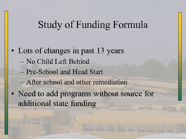 Study of Funding Formula • Lots of changes in past 13 years – No