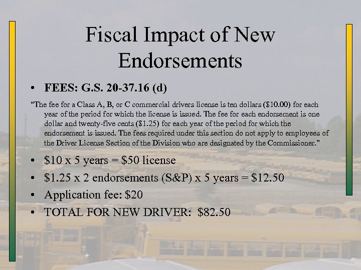 Fiscal Impact of New Endorsements • FEES: G. S. 20 -37. 16 (d) “The