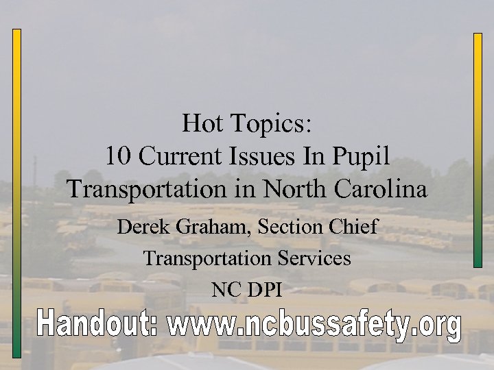 Hot Topics: 10 Current Issues In Pupil Transportation in North Carolina Derek Graham, Section