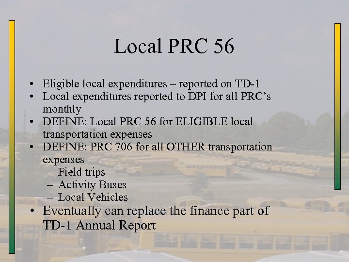 Local PRC 56 • Eligible local expenditures – reported on TD-1 • Local expenditures