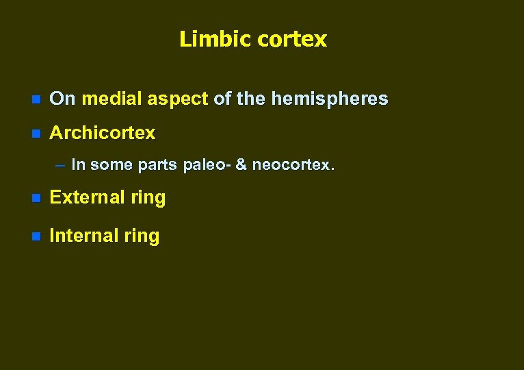 Limbic cortex n On medial aspect of the hemispheres n Archicortex – In some