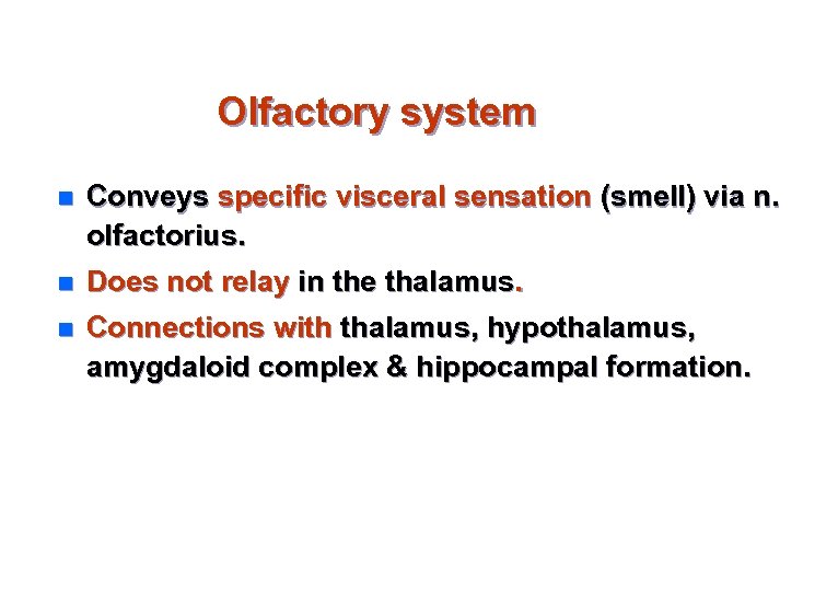 Olfactory system n Conveys specific visceral sensation (smell) via n. olfactorius. n Does not