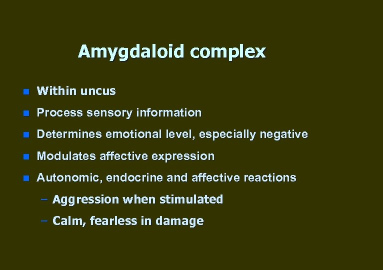 Amygdaloid complex n Within uncus n Process sensory information n Determines emotional level, especially