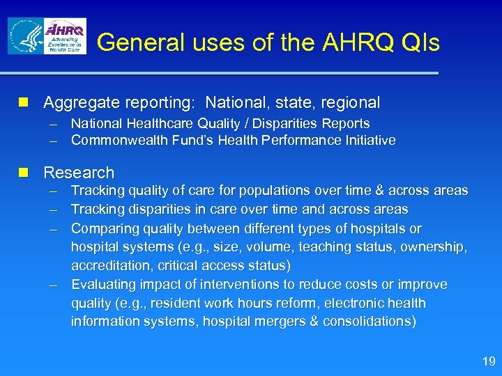 General uses of the AHRQ QIs n Aggregate reporting: National, state, regional – –