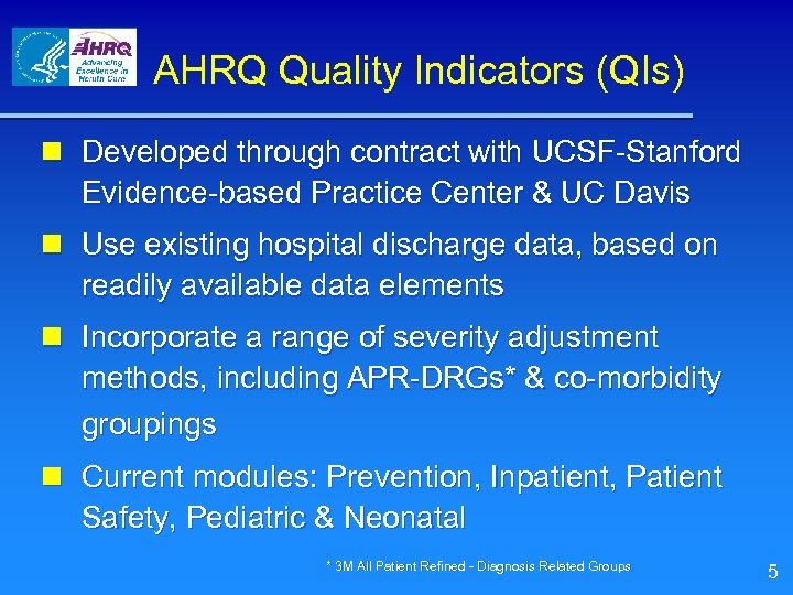 AHRQ Quality Indicators (QIs) n Developed through contract with UCSF-Stanford Evidence-based Practice Center &