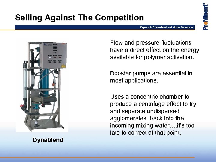 Selling Against The Competition Experts in Chem-Feed and Water Treatment Flow and pressure fluctuations