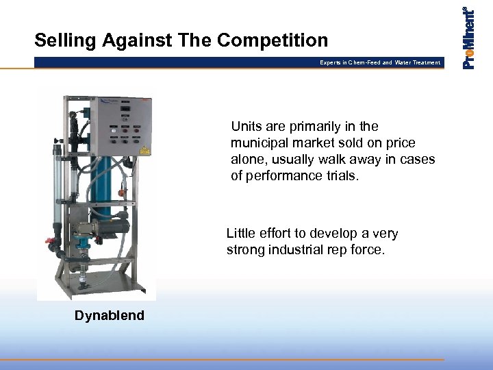Selling Against The Competition Experts in Chem-Feed and Water Treatment Units are primarily in