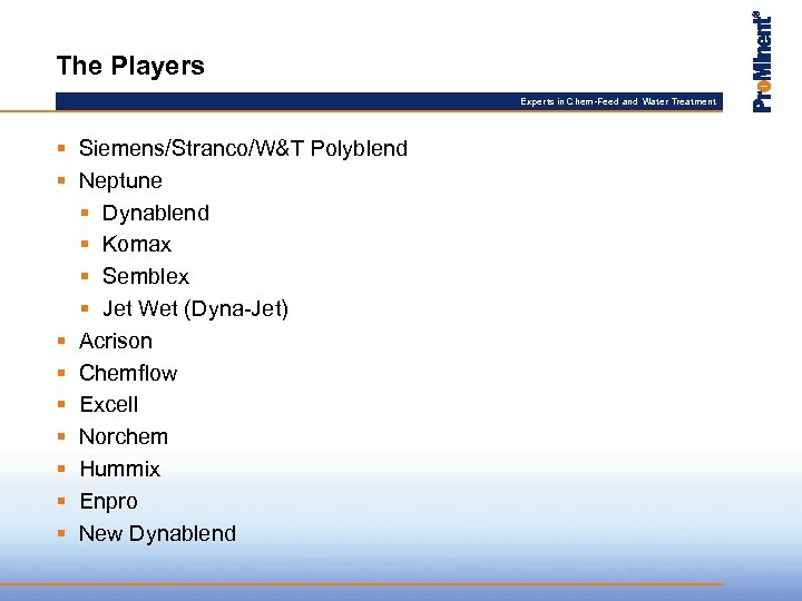 The Players Experts in Chem-Feed and Water Treatment § Siemens/Stranco/W&T Polyblend § Neptune §