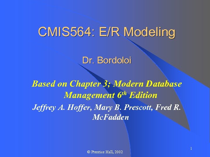 CMIS 564: E/R Modeling Dr. Bordoloi Based on Chapter 3; Modern Database Management 6