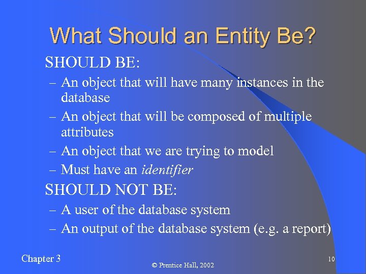 What Should an Entity Be? l SHOULD BE: – An object that will have