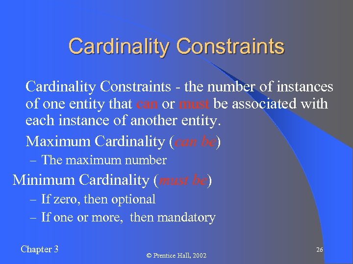 Cardinality Constraints l Cardinality Constraints - the number of instances of one entity that