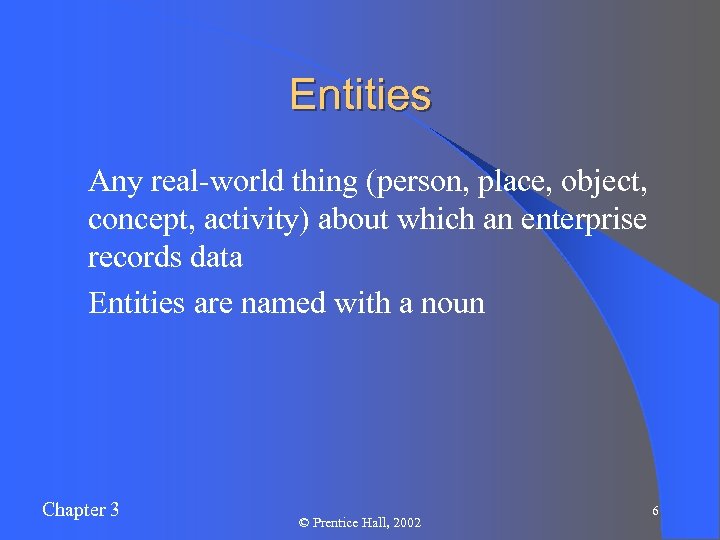 Entities l Any real-world thing (person, place, object, concept, activity) about which an enterprise