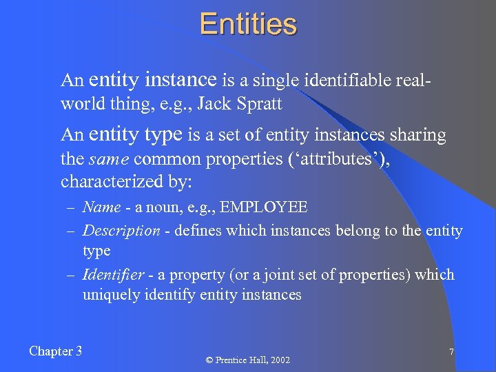 Entities l An entity instance is a single identifiable realworld thing, e. g. ,