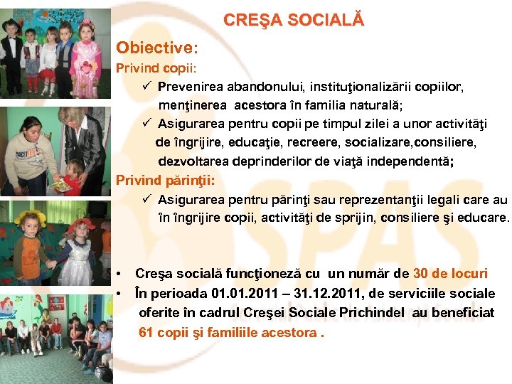  CREŞA SOCIALĂ Obiective: Privind copii: ü Prevenirea abandonului, instituţionalizării copiilor, menţinerea acestora în