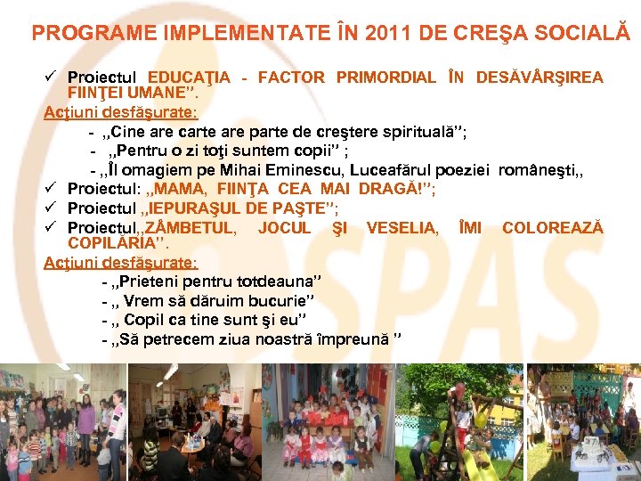 PROGRAME IMPLEMENTATE ÎN 2011 DE CREŞA SOCIALĂ ü Proiectul EDUCAŢIA - FACTOR PRIMORDIAL ÎN