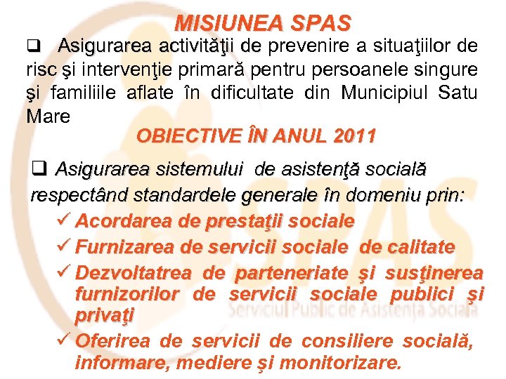 MISIUNEA SPAS q Asigurarea activităţii de prevenire a situaţiilor de risc şi intervenţie primară