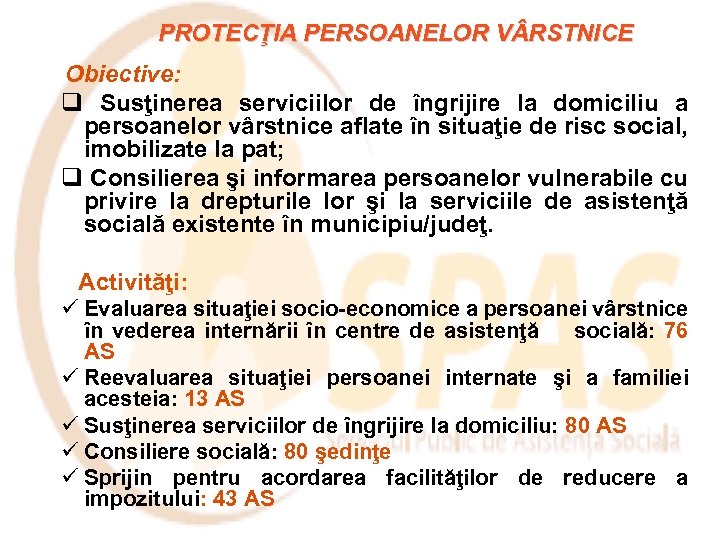 PROTECŢIA PERSOANELOR V RSTNICE Obiective: q Susţinerea serviciilor de îngrijire la domiciliu a persoanelor