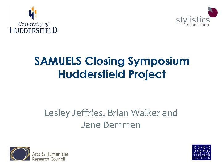SAMUELS Closing Symposium Huddersfield Project Lesley Jeffries, Brian Walker and Jane Demmen 