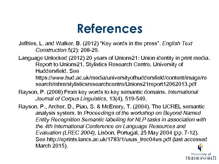 References Jeffries, L. and Walker, B. (2012) “Key words in the press”. English Text
