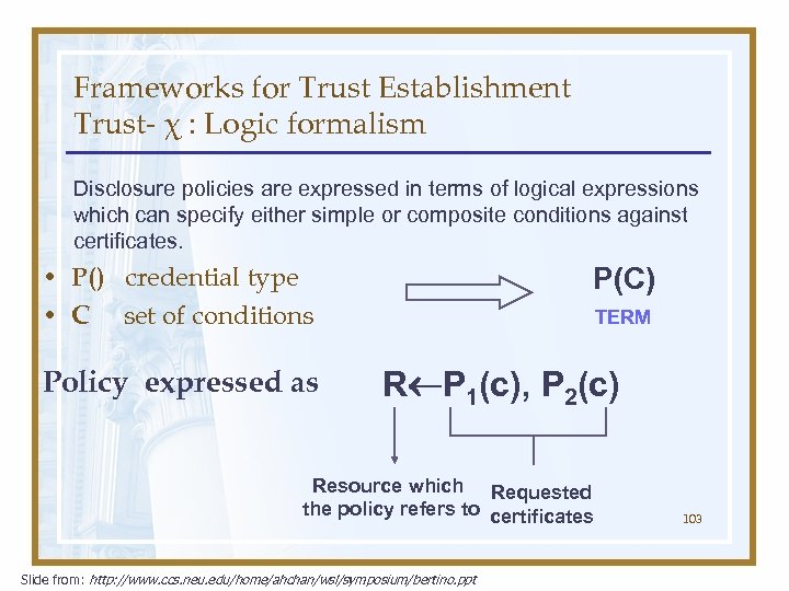 Frameworks for Trust Establishment Trust- χ : Logic formalism Disclosure policies are expressed in