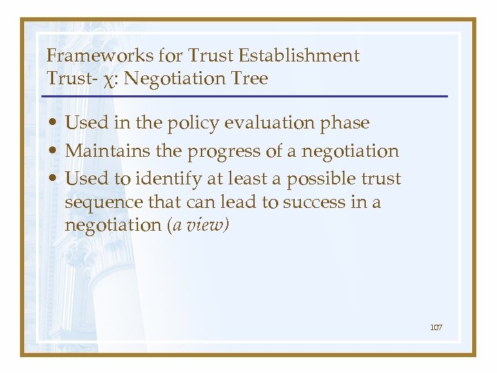 Frameworks for Trust Establishment Trust- χ: Negotiation Tree • Used in the policy evaluation