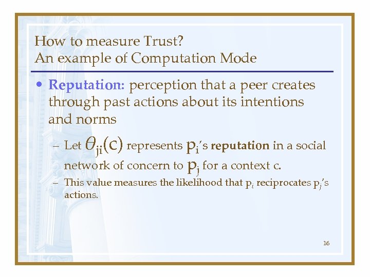 How to measure Trust? An example of Computation Mode • Reputation: perception that a