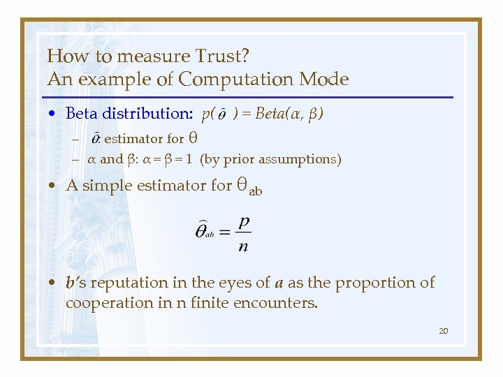 How to measure Trust? An example of Computation Mode • Beta distribution: p( )