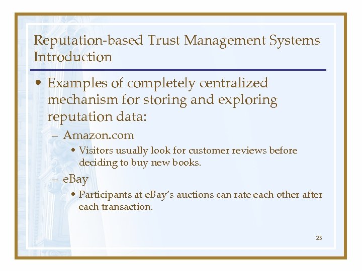 Reputation-based Trust Management Systems Introduction • Examples of completely centralized mechanism for storing and