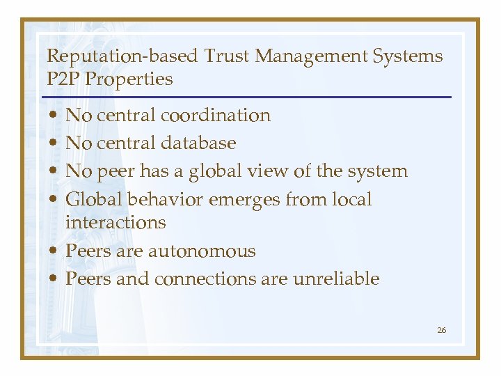 Reputation-based Trust Management Systems P 2 P Properties • • No central coordination No