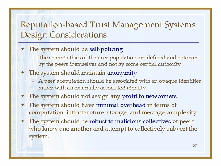 Reputation-based Trust Management Systems Design Considerations • The system should be self-policing – The