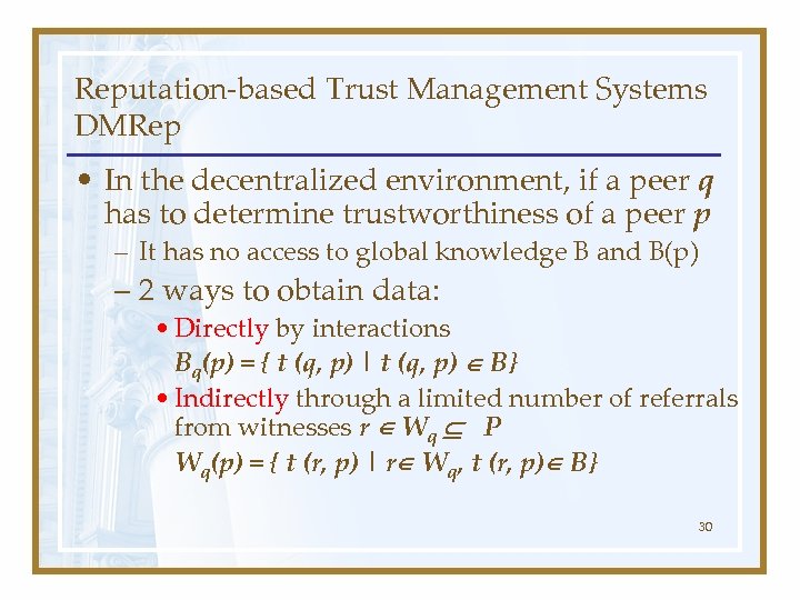 Reputation-based Trust Management Systems DMRep • In the decentralized environment, if a peer q