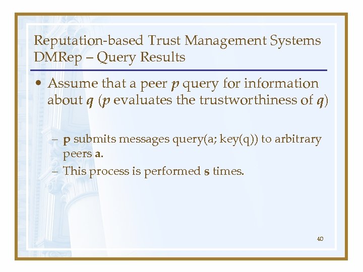 Reputation-based Trust Management Systems DMRep – Query Results • Assume that a peer p