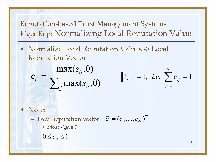 Reputation-based Trust Management Systems Eigen. Rep: Normalizing Local Reputation Value • Normalize Local Reputation