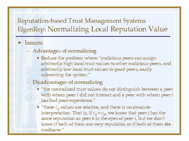 Reputation-based Trust Management Systems Eigen. Rep: Normalizing Local Reputation Value • Issues: – Advantages