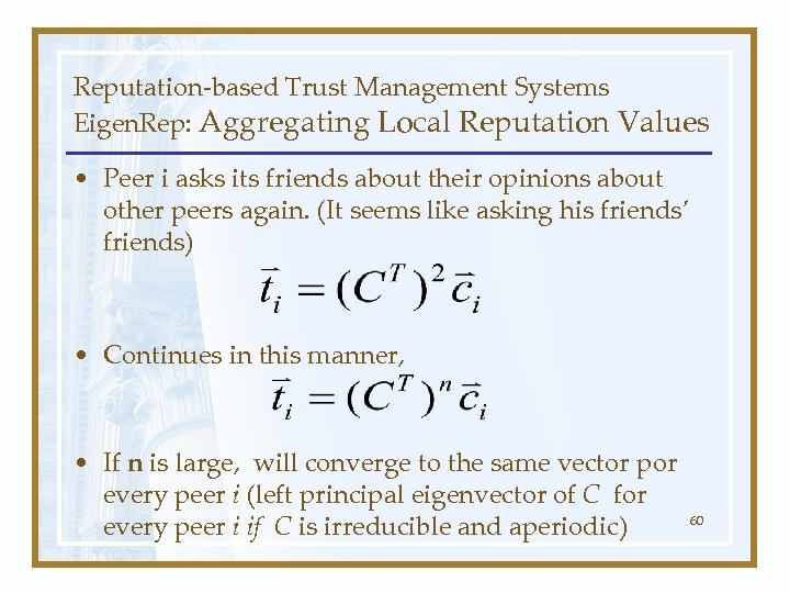 Reputation-based Trust Management Systems Eigen. Rep: Aggregating Local Reputation Values • Peer i asks