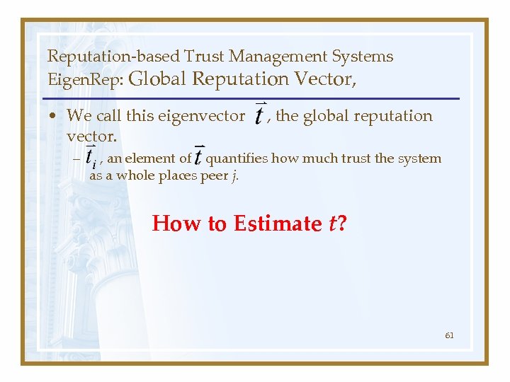 Reputation-based Trust Management Systems Eigen. Rep: Global Reputation Vector, • We call this eigenvector.