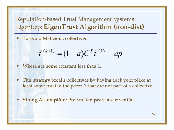 Reputation-based Trust Management Systems Eigen. Rep: Eigen. Trust Algorithm (non-dist) • To avoid Malicious