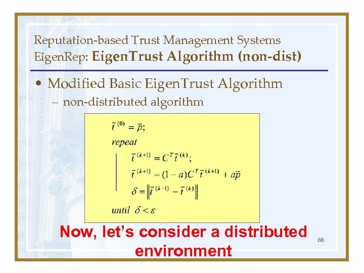 Reputation-based Trust Management Systems Eigen. Rep: Eigen. Trust Algorithm (non-dist) • Modified Basic Eigen.